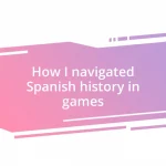 How I navigated Spanish history in games