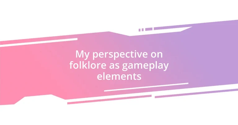 My perspective on folklore as gameplay elements