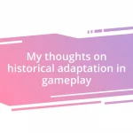 My thoughts on historical adaptation in gameplay