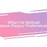 What I’ve Noticed about Players’ Preferences