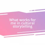 What works for me in cultural storytelling