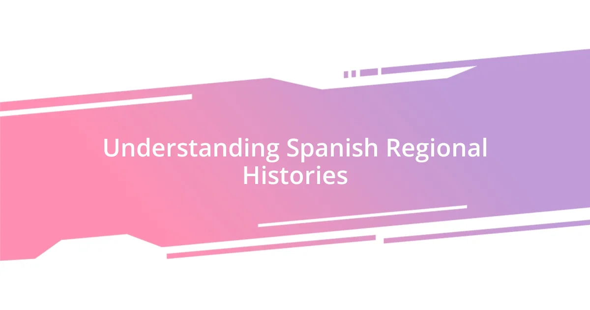 Understanding Spanish Regional Histories