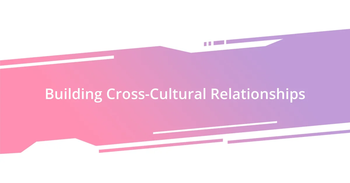 Building Cross-Cultural Relationships